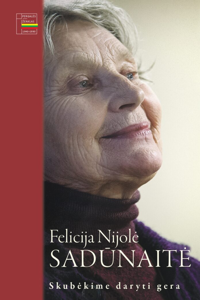 Laisvės premijos laureatės, disidentės, sesers Felicijos Nijolės Sadūnaitės knyga „Skubėkime daryti gera”