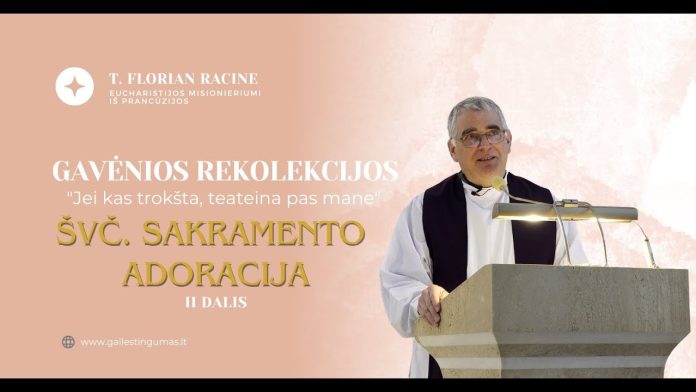 Eucharistijos misionierius iš Prancūzijos t. Florian Racine. Apie Švč. Sakramento adoraciją (II)